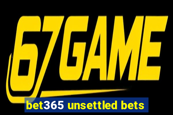 bet365 unsettled bets